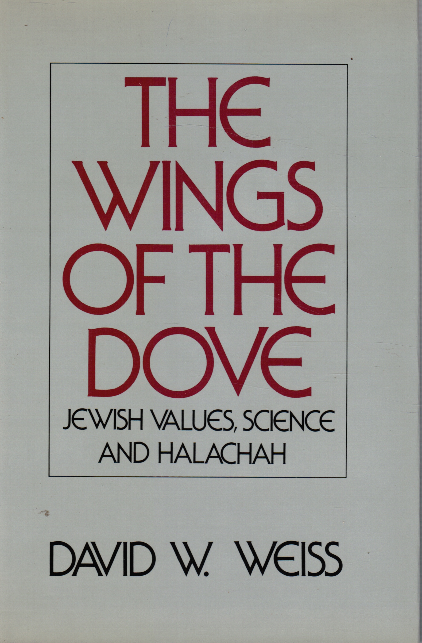 Image for The Wings of the Dove: Jewish Values, Science and Halachah