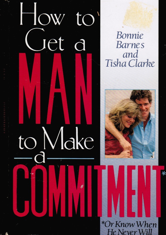 Image for How to Get a Man to Make a Commitment : or Know when He Never Will