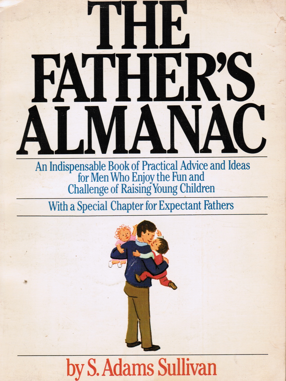 Image for The Father's Almanac: an Indispensable Book of Practical Advise and Ideas for Men Who Enjoy the Fun and Challenge or Raising Young Children with a Special Chapter for Expectant Fathers