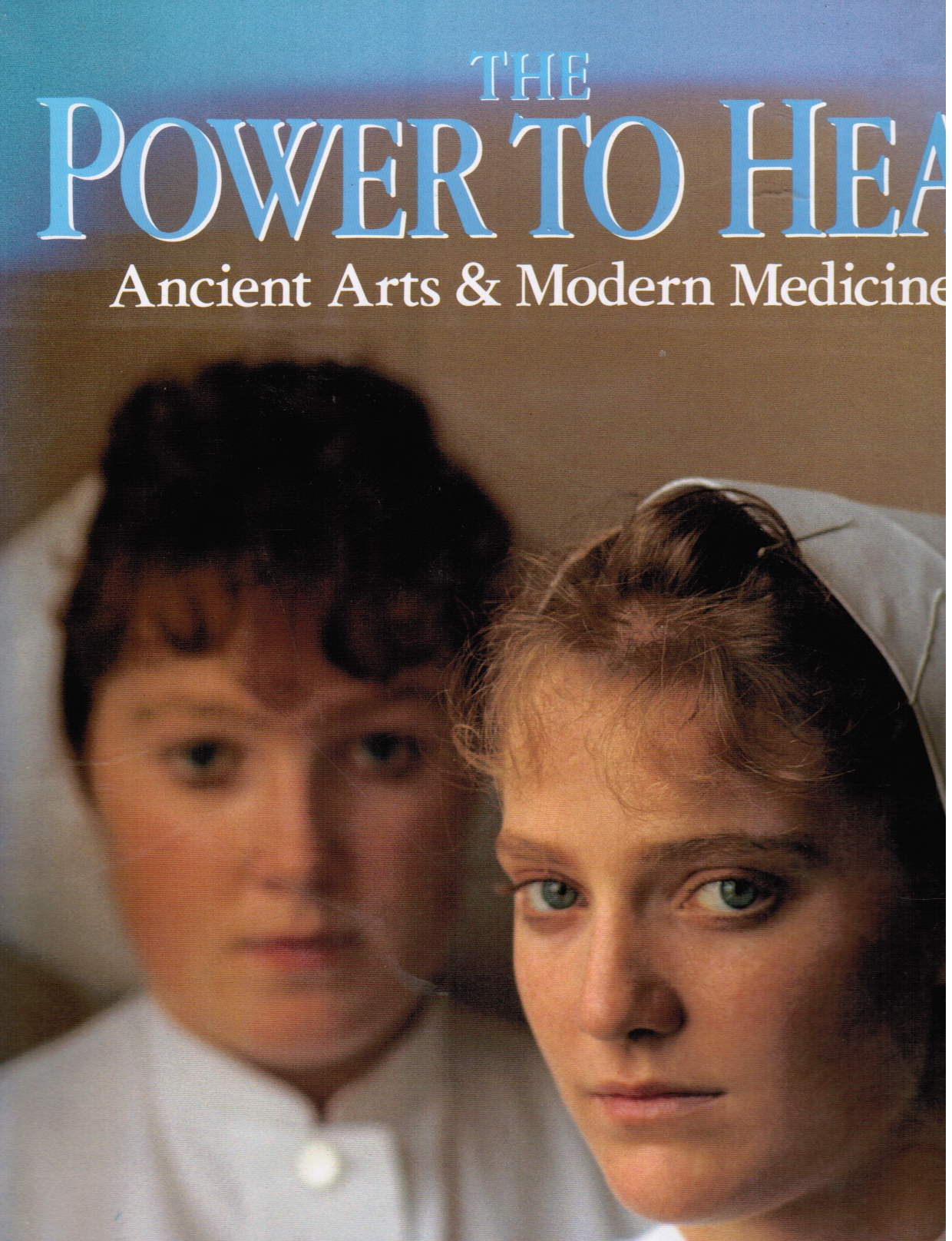 Image for The Power to Heal - Ancient Arts & Modern Medicine