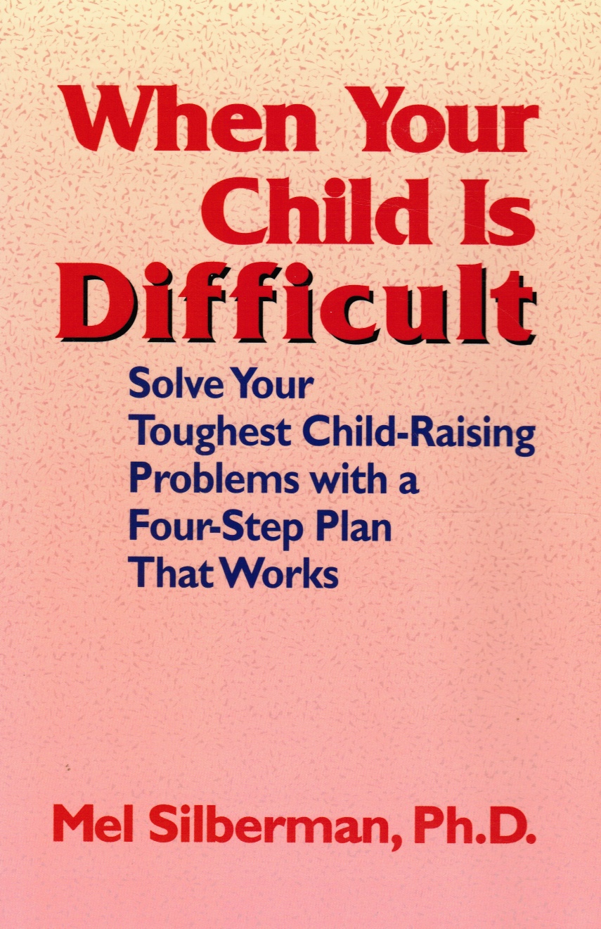 Image for When Your Child is Difficult: Solve Your Toughest Child-Raising Problems with a Four Step Plan That Works