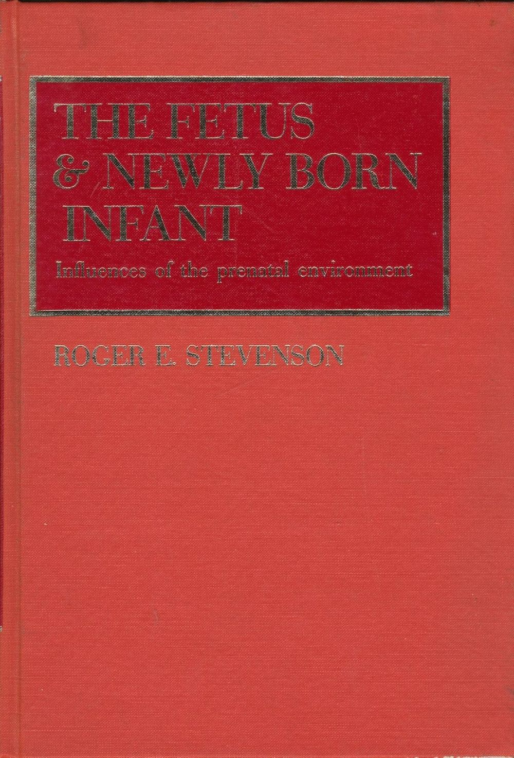 Image for The Fetus & Newly Born Infant: Influences of the Prenatal Environment
