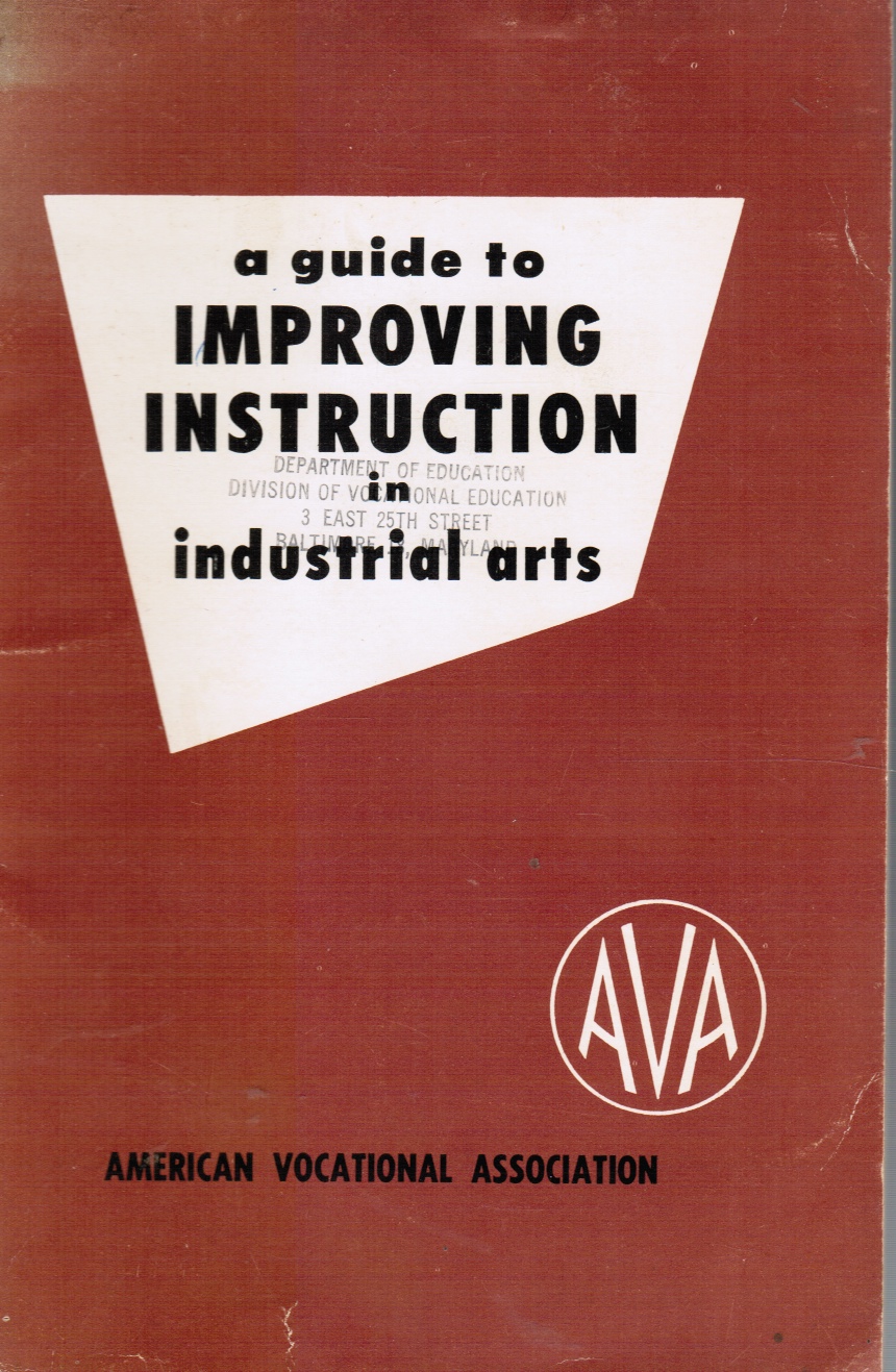 Image for A Guide to Improving Instruction in Industrial Arts: a Revision of Standards of Attainment in Industrial Arts and Improving Instruction in Industrial Arts