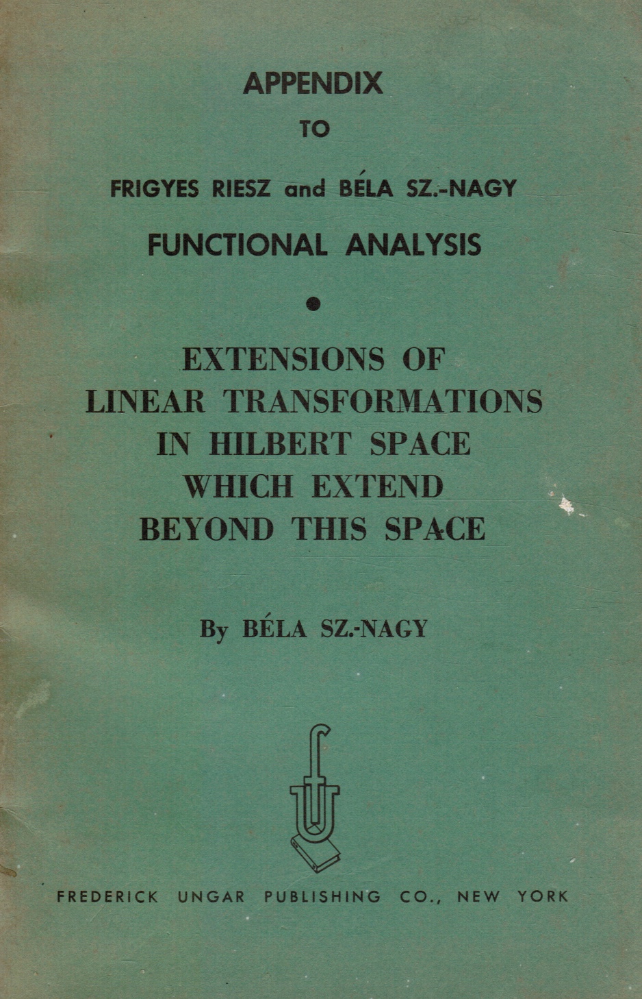 Image for Appendix to Frigyes Riesz and Bela Sz. -Nagy, Functional Analysis: Extensions of Linear Transformations in Hilbert Space Which Extend Beyond This Space