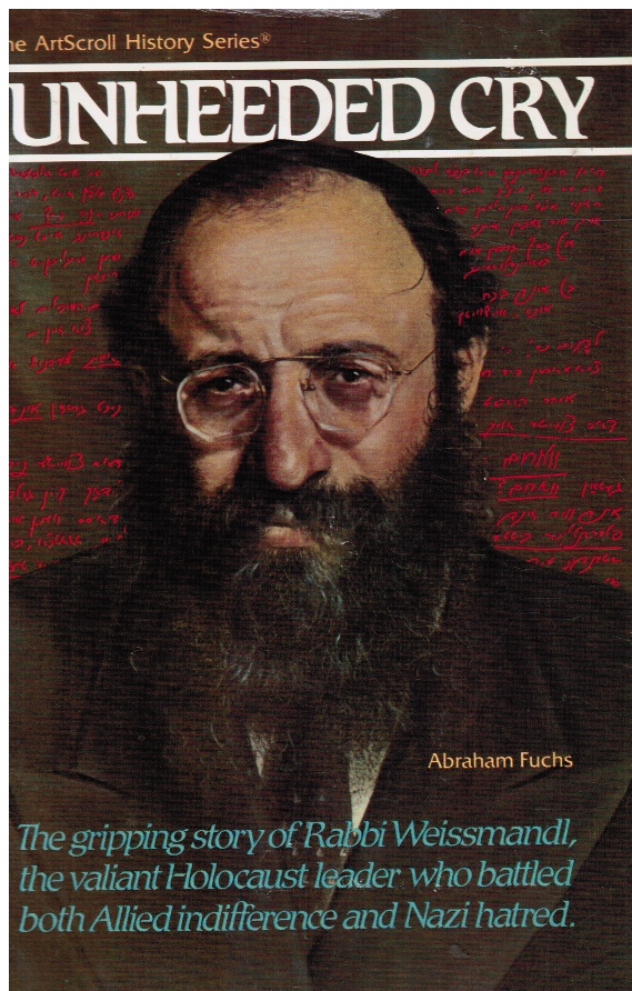 Image for The Unheeded Cry: the Gripping Story of Rabbi Chaim Michael Dov Weissmandl, the Valian Holocaust Leader Who Battled Both Allied Indifference and Nazi Hatred